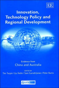 Title: Innovation, Technology Policy and Regional Development: Evidence from China and Australia, Author: Tim Turpin