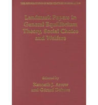 Title: Landmark Papers in General Equilibrium Theory, Social Choice and Welfare Selected by Kenneth J. Arrow and Gérard Debreu, Author: Kenneth J. Arrow