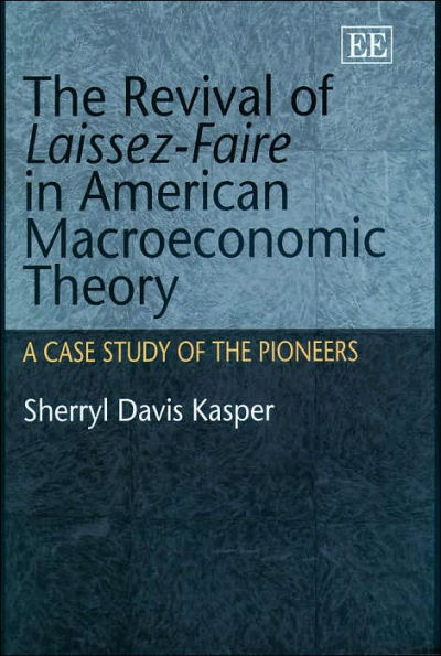 The Revival of Laissez-Faire in American Macroeconomic Theory: A Case Study of the Pioneers