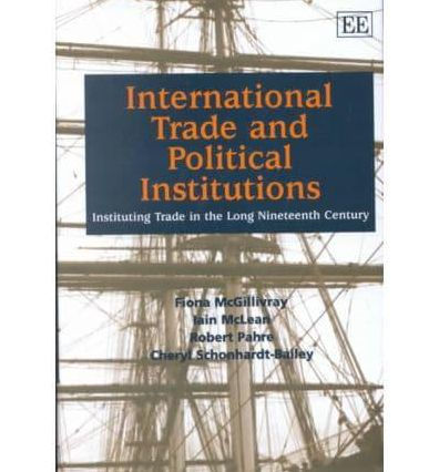 International Trade and Political Institutions: Instituting Trade in the Long Nineteenth Century