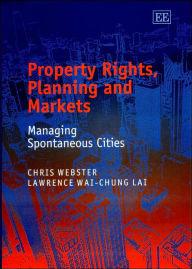 Title: Property Rights, Planning and Markets: Managing Spontaneous Cities, Author: Chris Webster