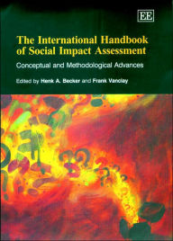 Title: The International Handbook of Social Impact Assessment: Conceptual and Methodological Advances, Author: Henk A. Becker