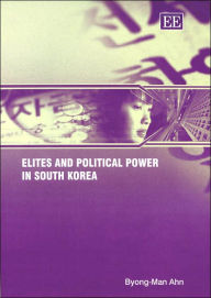 Title: Elites and Political Power in South Korea, Author: Byong-Man Ahn