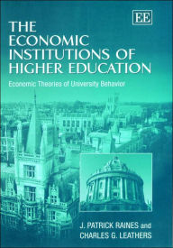 Title: The Economic Institutions of Higher Education: Economic Theories of University Behavior, Author: J. P. Raines