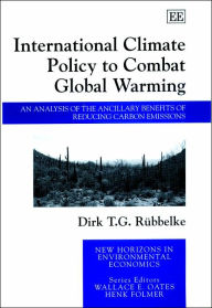 Title: International Climate Policy to Combat Global Warming: An Analysis of the Ancillary Benefits of Reducing Carbon Emissions, Author: Dirk T.G. Rübbelke