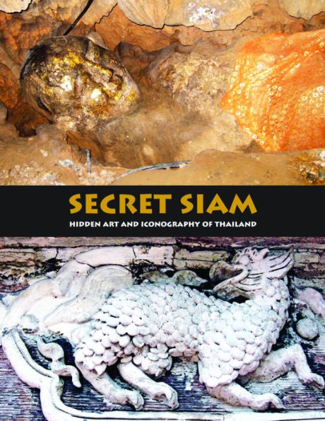 Secret Siam: Hidden Art & Iconography Of Thailand