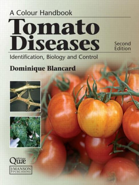 Tomato Diseases: Identification, Biology and Control: A Colour Handbook, Second Edition / Edition 2