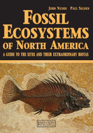 Title: Fossil Ecosystems of North America: A Guide to the Sites and their Extraordinary Biotas, Author: Paul Selden