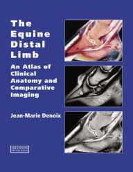 Title: The Equine Distal Limb: An Atlas of Clinical Anatomy and Comparative Imaging, Author: Jean-Marie Denoix