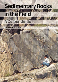 Title: Sedimentary Rocks in the Field: A Colour Guide, Author: Dorrik A.V. Stow