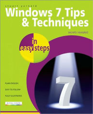 Title: Windows 7 Tips and Techniques in Easy Steps: Secrets Revealed, Author: Stuart Yarnold