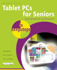 Title: Tablet PCs for Seniors in Easy Steps: Covers Windows RT and Windows 8, Author: Michael Price