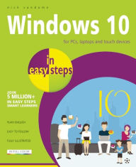 Title: Windows 10 in Easy Steps: For PCs, Laptops and Touch Devices, Author: Nick Vandome