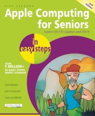 Title: Apple Computing for Seniors in easy steps: Covers OS X El Capitan and iOS 9, Author: Nick Vandome