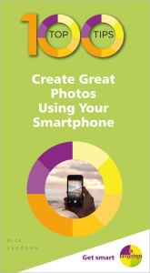 Title: 100 Top Tips - Create Great Photos Using Your Smartphone, Author: Nick Vandome