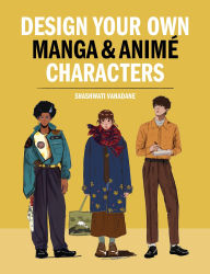 Title: Design Your Own Manga & Anime Characters, Author: Sashwati Vahadane