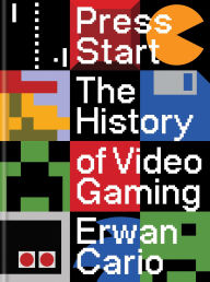 Title: Press Start: The History of Video Gaming, Author: Erwan Cario