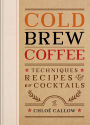 Cold Brew Coffee: Techniques, Recipes & Cocktails