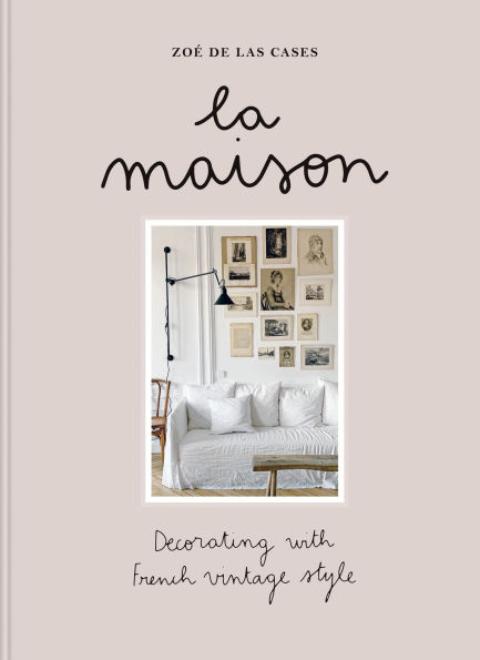Zoe de Las Cases La Maison: Decorating with French vintage style