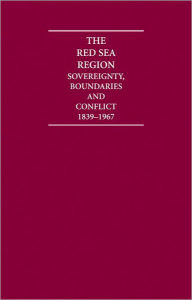 Title: The Red Sea Region (6 Volume Set): Sovereignty, Boundaries and Conflict, 1839-1967, Author: S. Smith