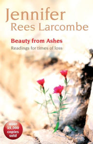Title: Beauty from Ashes: Reading for times of loss, Author: Jennifer Rees Larcombe