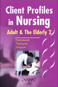 Title: Client Profiles in Nursing: Adult and the Elderly 2 / Edition 2, Author: S. Parboteeah