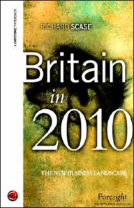 Title: Britain in 2010: The New Business Landscape, Author: Richard Scase