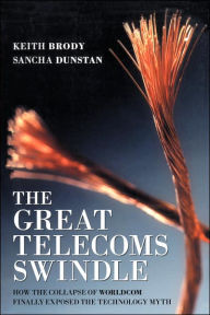 Title: The Great Telecoms Swindle: How the collapse of WorldCom finally exposed the technology myth / Edition 1, Author: Keith Brody