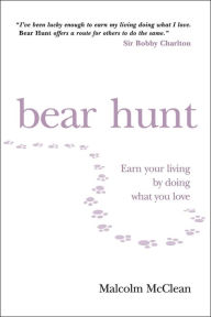 Title: Bear Hunt: Earn Your Living By Doing What You Love, Author: Malcolm McClean