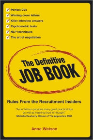 Title: The Definitive Job Book: Rules from the Recruitment Insiders, Author: Anne Watson