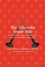 Title: The Telecoms Trade War: The United States, the European Union and the World Trade Organisation, Author: Mark Naftel