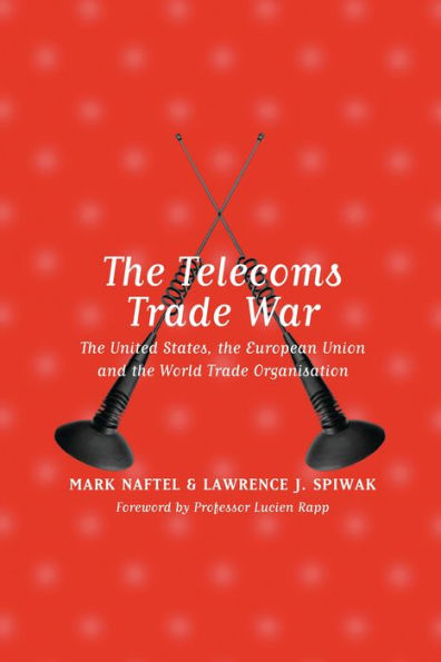The Telecoms Trade War: The United States, the European Union and the World Trade Organisation