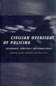 Title: Civilian Oversight of Policing: Governance, Democracy and Human Rights, Author: Andrew Goldsmith