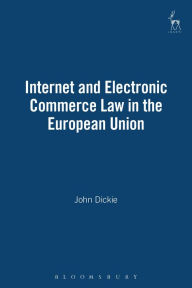 Title: Internet and Electronic Commerce Law in the European Union, Author: John Dickie