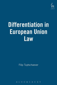 Title: Differentiation in European Union Law, Author: Filip Tuytschaever