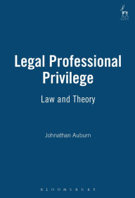 Title: Legal Professional Privilege: Law and Theory, Author: Jonathan Auburn