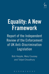 Title: Equality: A New Framework: Report of the Independent Review of the Enforcement of UK Anti-Discrimination Legislation, Author: Bob Hepple