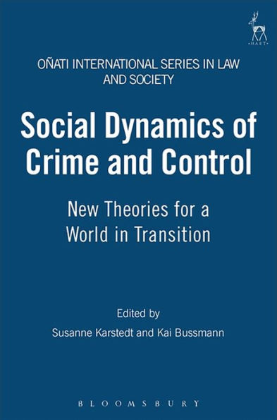 Social Dynamics of Crime and Control: New Theories for a World in Transition