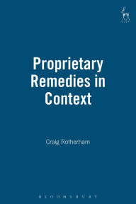 Title: Proprietary Remedies in Context, Author: Craig Rotherham