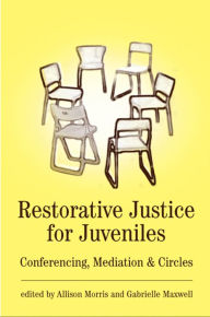 Title: Restorative Justice for Juveniles: Conferencing, Mediation and Circles, Author: Allison Morris