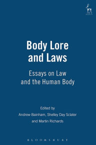 Title: Body Lore and Laws: Essays on Law and the Human Body, Author: Andrew Bainham