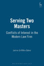 Serving Two Masters: Conflicts of Interest in the Modern Law Firm