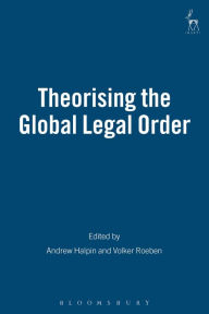 Title: Theorising the Global Legal Order, Author: Andrew Halpin