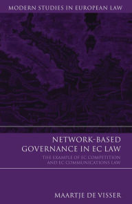 Title: Network-Based Governance in EC Law: The Example of EC Competition and EC Communications Law, Author: Maartje de Visser