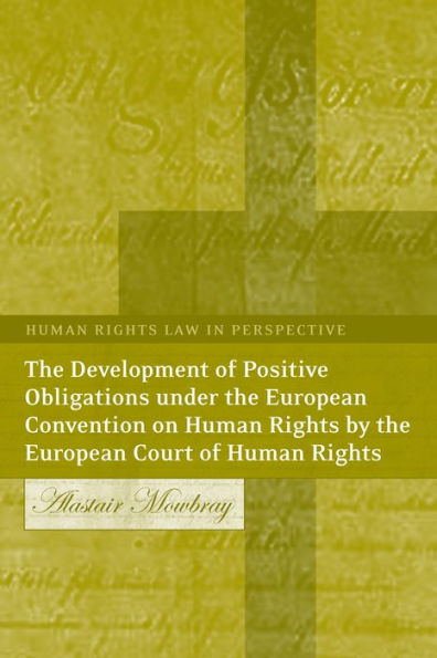 The Development of Positive Obligations under the European Convention on Human Rights by the European Court of Human Rights