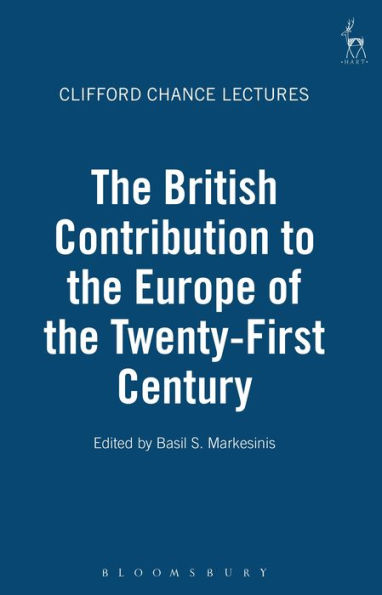 The British Contribution to the Europe of the Twenty-First Century: The Clifford Chance Lectures