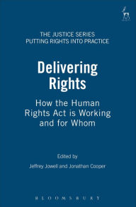 Title: Delivering Rights: How the Human Rights Act Is Working and for Whom, Author: Jeffrey Jowell