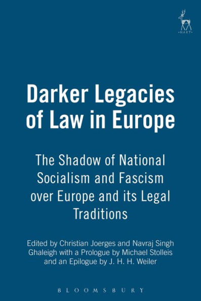 Darker Legacies of Law in Europe: The Shadow of National Socialism and Fascism over Europe and its Legal Traditions