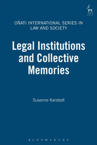 Title: Legal Institutions and Collective Memories, Author: Susanne Karstedt