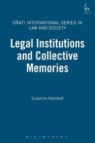 Title: Legal Institutions and Collective Memories, Author: Susanne Karstedt